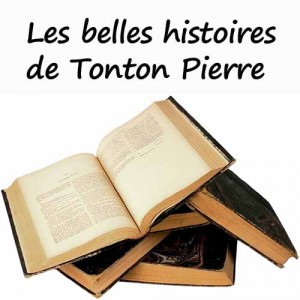 Les belles histoires de Tonton Pierre